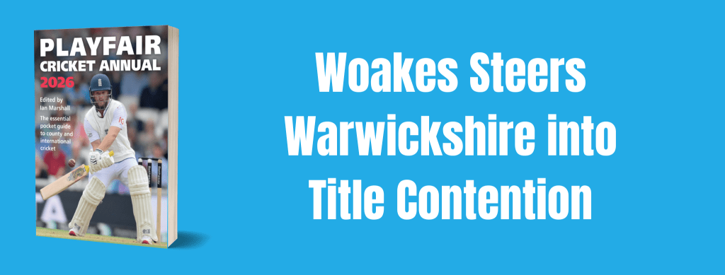 Woakes Steers Warwickshire into Title Contention